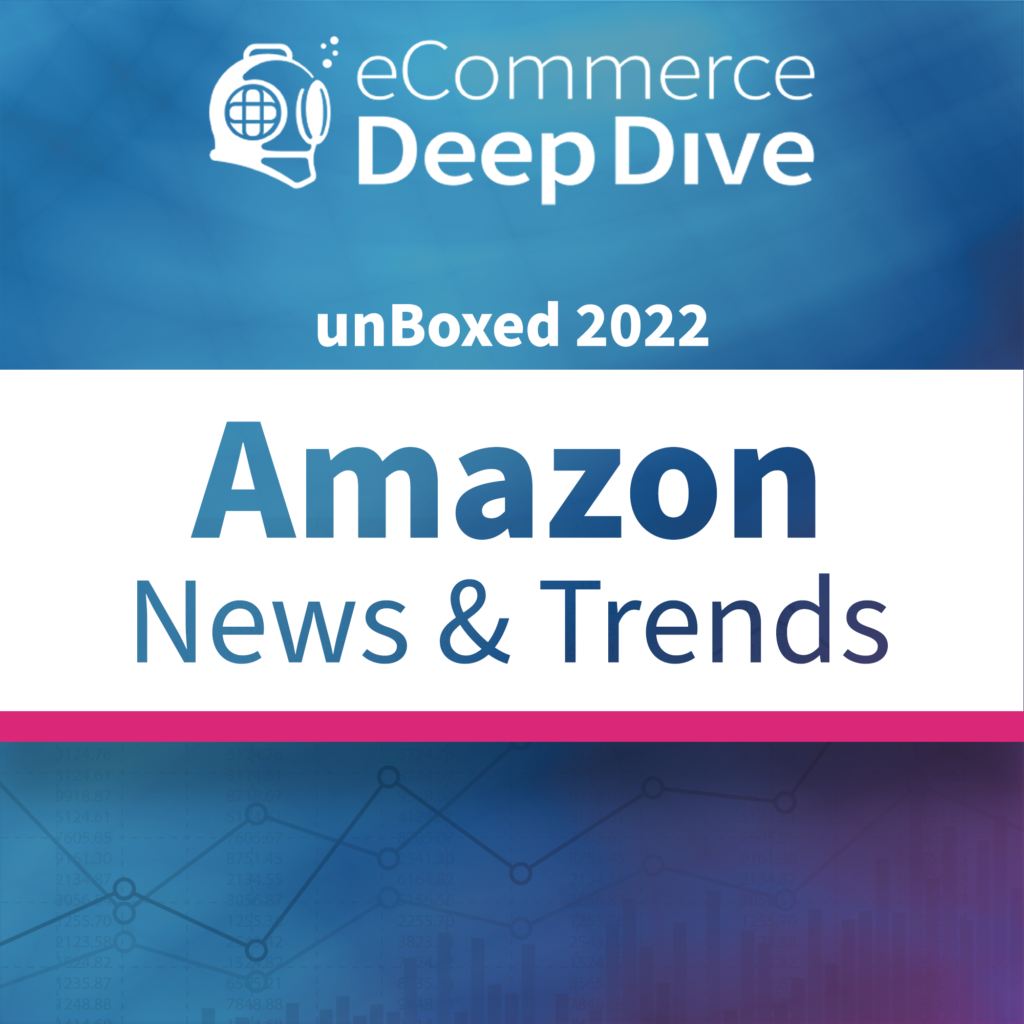 Amazon News & Trends unBoxed 2022 Deep Dive